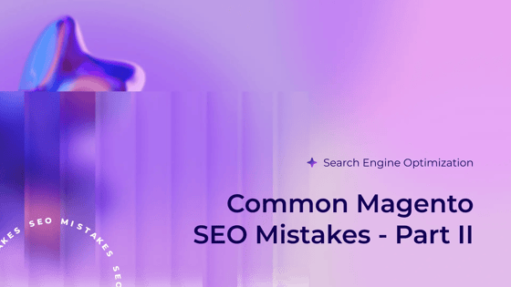 Common Magento SEO mistakes part 2